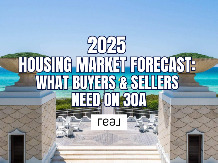 2025 Housing Market Forecast: What Buyers & Sellers Need on 30A